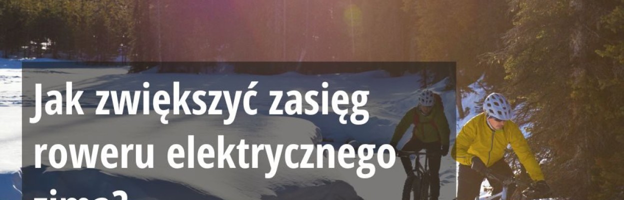 Jak zwiększyć zasięg roweru elektrycznego zimą?